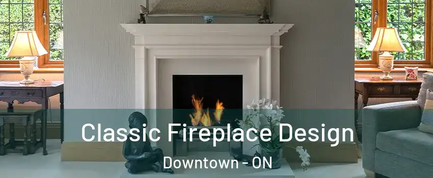  Classic Fireplace Design Downtown - ON