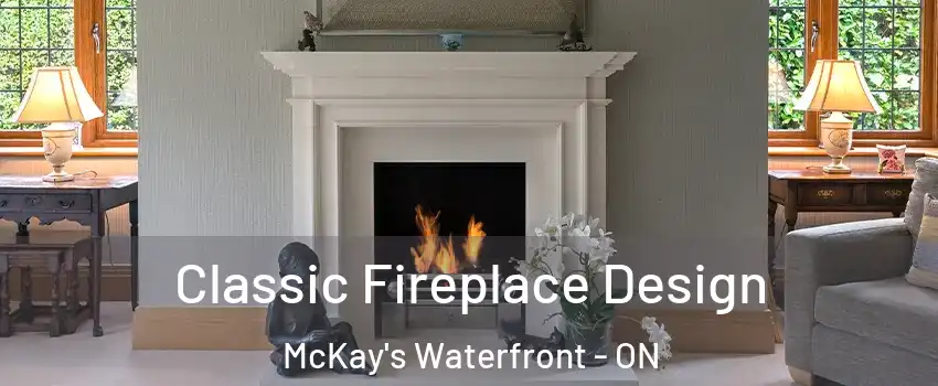Classic Fireplace Design McKay's Waterfront - ON