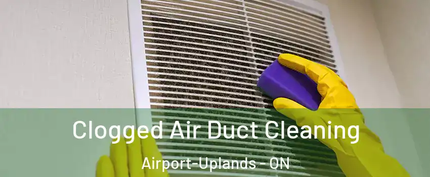  Clogged Air Duct Cleaning Airport-Uplands - ON