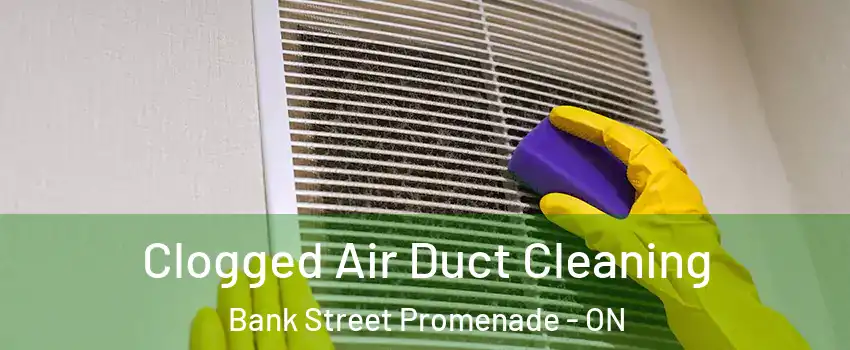  Clogged Air Duct Cleaning Bank Street Promenade - ON