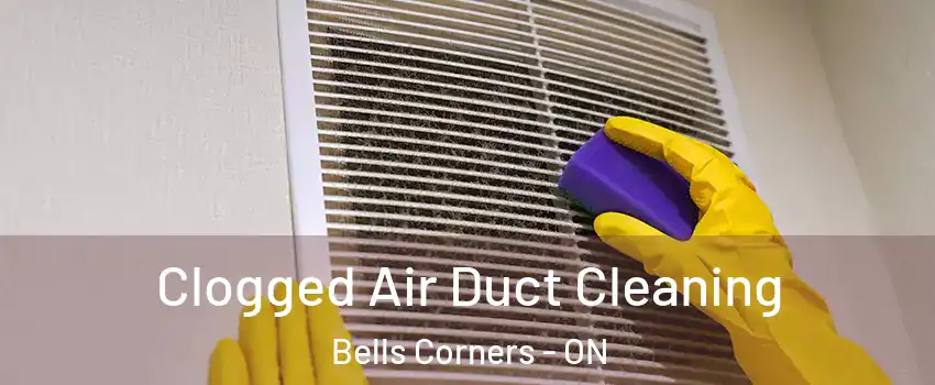  Clogged Air Duct Cleaning Bells Corners - ON