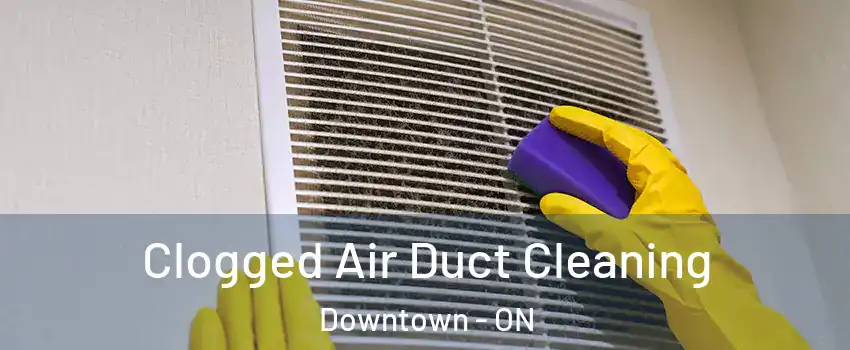  Clogged Air Duct Cleaning Downtown - ON