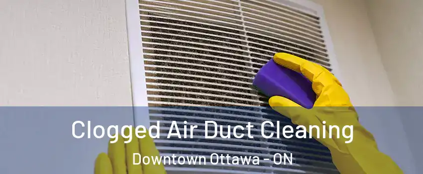  Clogged Air Duct Cleaning Downtown Ottawa - ON