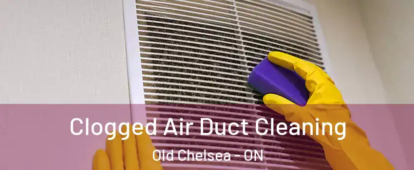  Clogged Air Duct Cleaning Old Chelsea - ON