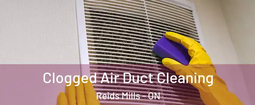  Clogged Air Duct Cleaning Reids Mills - ON