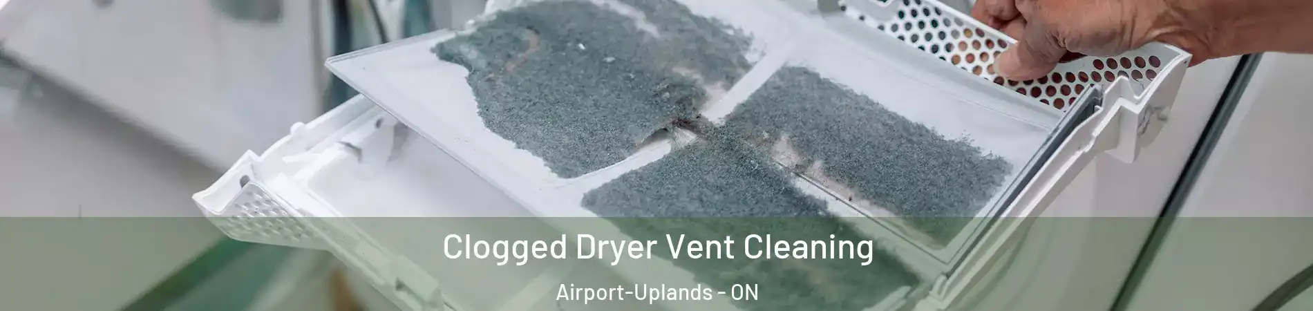  Clogged Dryer Vent Cleaning Airport-Uplands - ON