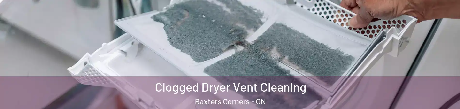  Clogged Dryer Vent Cleaning Baxters Corners - ON