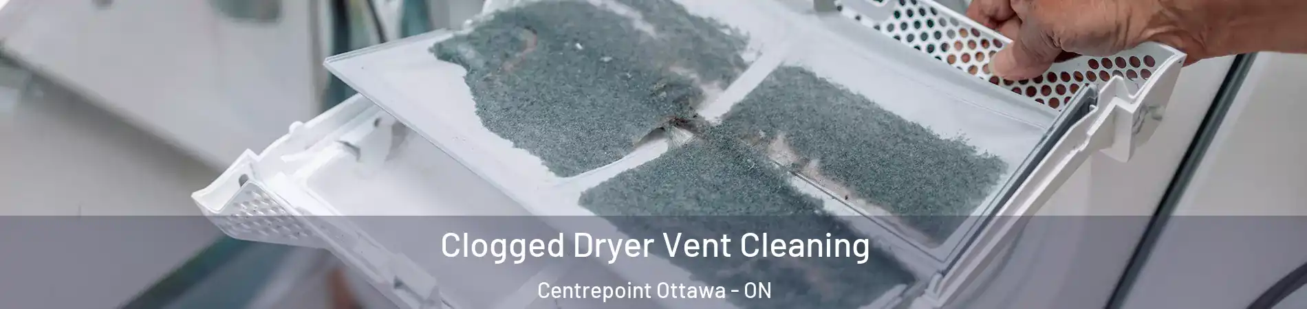  Clogged Dryer Vent Cleaning Centrepoint Ottawa - ON