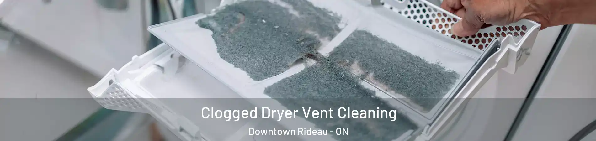  Clogged Dryer Vent Cleaning Downtown Rideau - ON