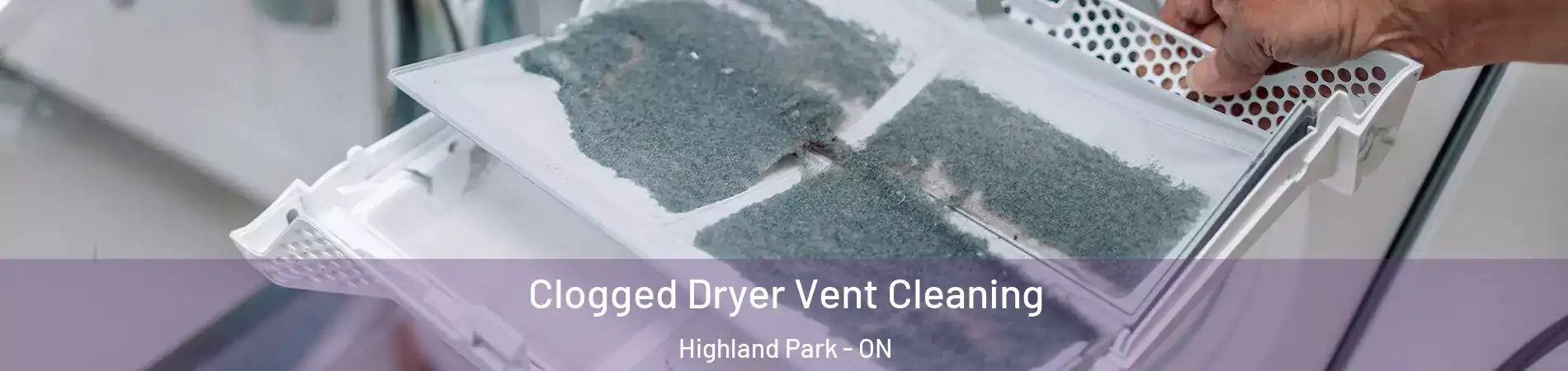  Clogged Dryer Vent Cleaning Highland Park - ON