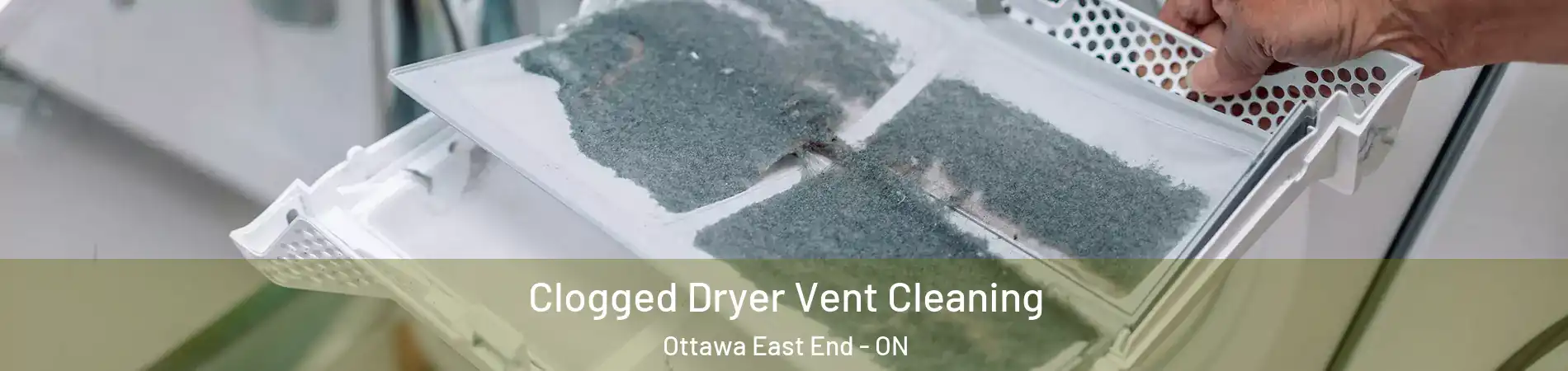  Clogged Dryer Vent Cleaning Ottawa East End - ON