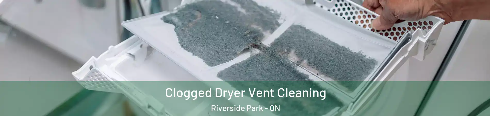  Clogged Dryer Vent Cleaning Riverside Park - ON