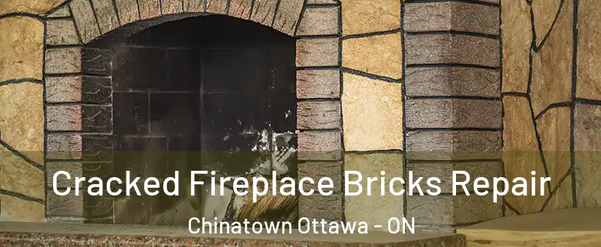  Cracked Fireplace Bricks Repair Chinatown Ottawa - ON