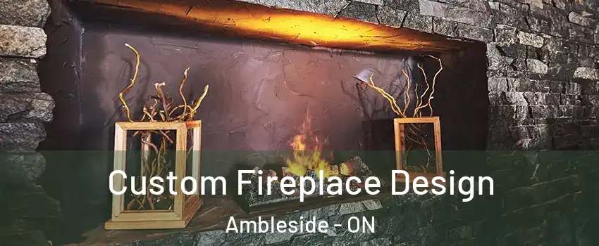  Custom Fireplace Design Ambleside - ON