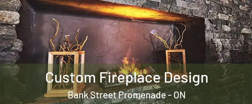  Custom Fireplace Design Bank Street Promenade - ON