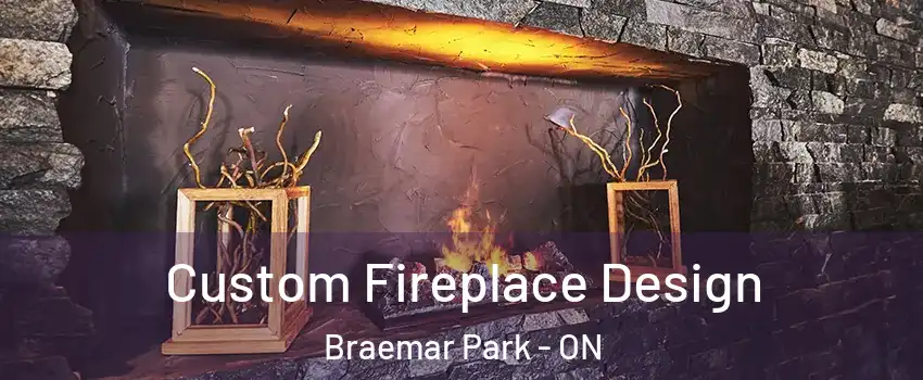  Custom Fireplace Design Braemar Park - ON