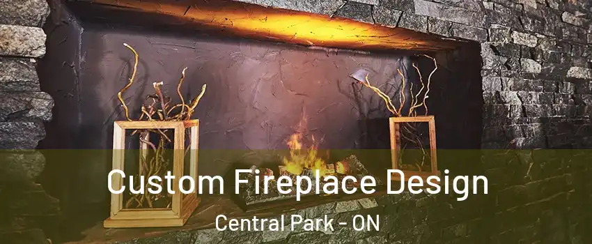  Custom Fireplace Design Central Park - ON