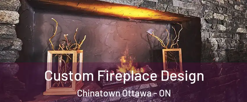  Custom Fireplace Design Chinatown Ottawa - ON