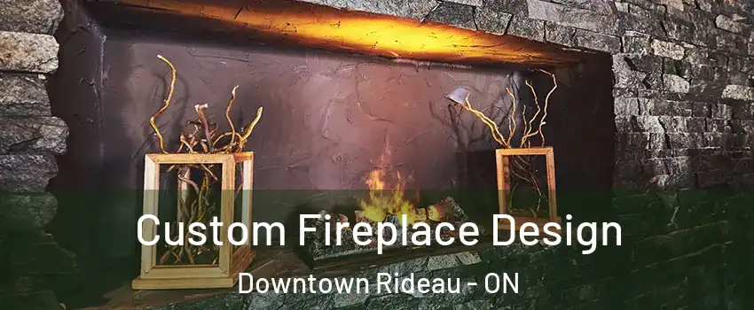  Custom Fireplace Design Downtown Rideau - ON