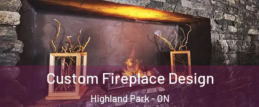  Custom Fireplace Design Highland Park - ON