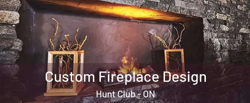  Custom Fireplace Design Hunt Club - ON