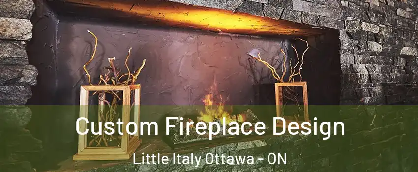  Custom Fireplace Design Little Italy Ottawa - ON