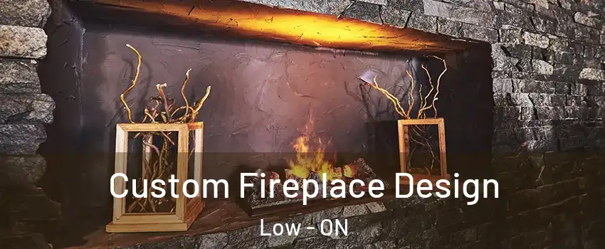  Custom Fireplace Design Low - ON