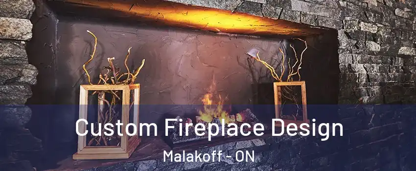  Custom Fireplace Design Malakoff - ON