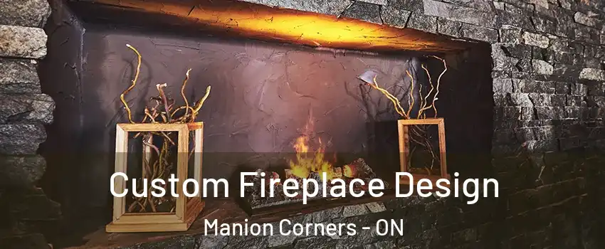  Custom Fireplace Design Manion Corners - ON