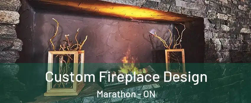  Custom Fireplace Design Marathon - ON