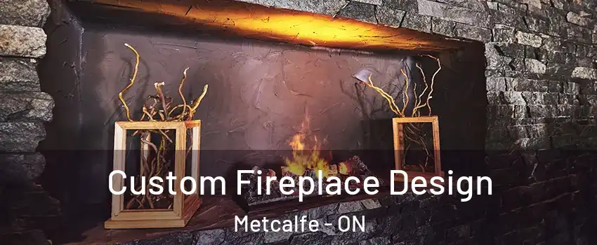  Custom Fireplace Design Metcalfe - ON