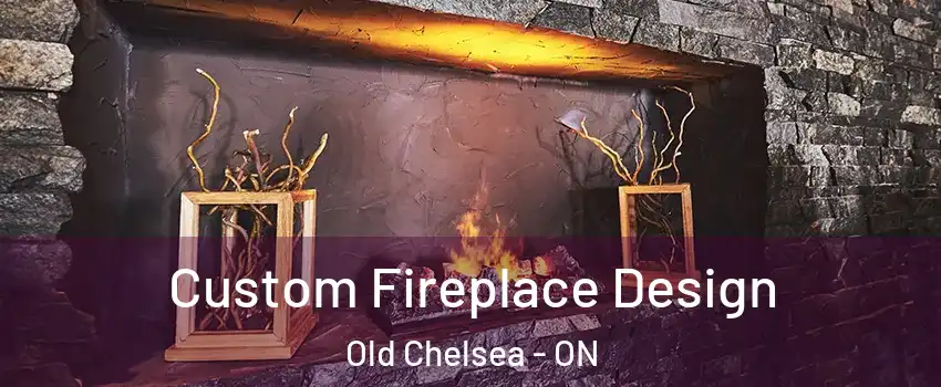  Custom Fireplace Design Old Chelsea - ON