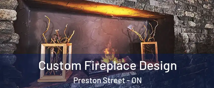  Custom Fireplace Design Preston Street - ON