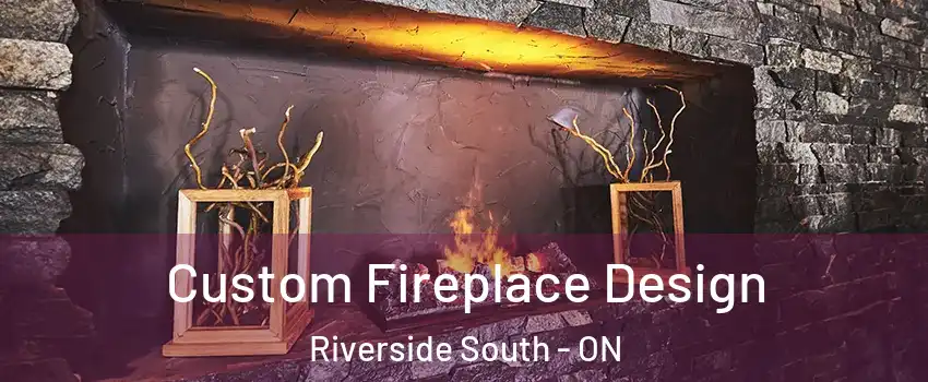  Custom Fireplace Design Riverside South - ON