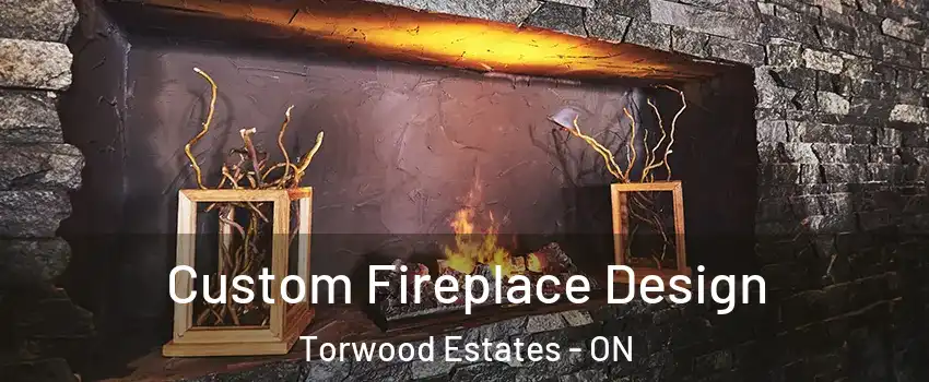  Custom Fireplace Design Torwood Estates - ON