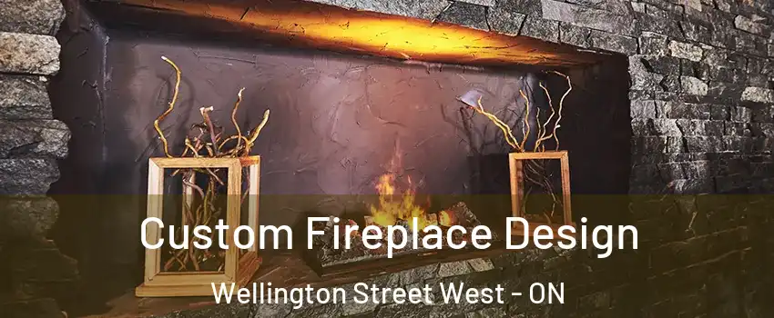  Custom Fireplace Design Wellington Street West - ON