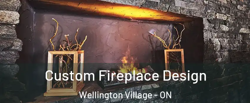  Custom Fireplace Design Wellington Village - ON