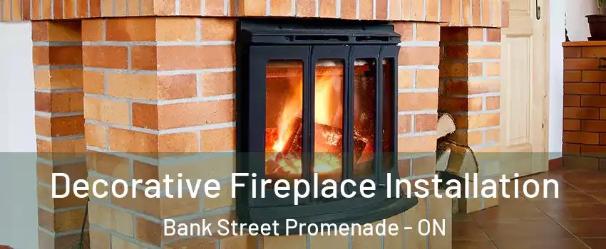  Decorative Fireplace Installation Bank Street Promenade - ON