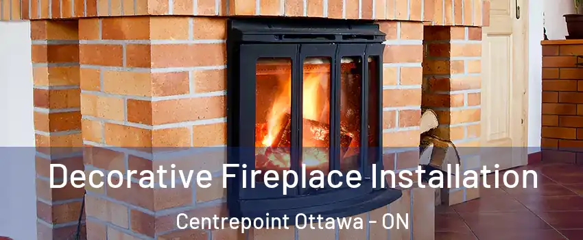  Decorative Fireplace Installation Centrepoint Ottawa - ON