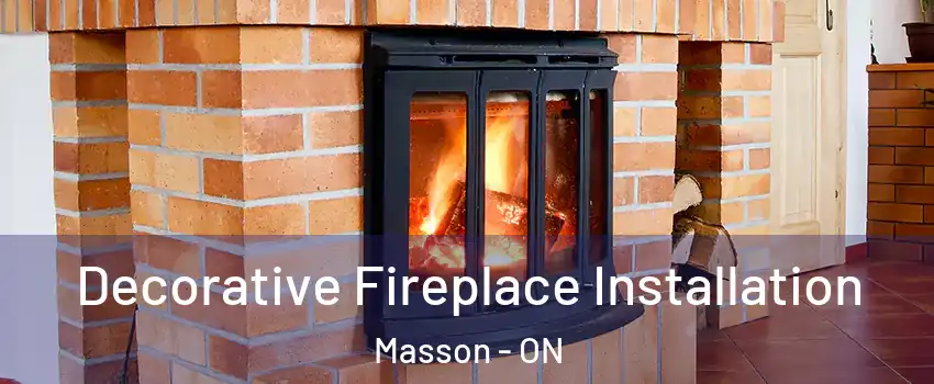  Decorative Fireplace Installation Masson - ON