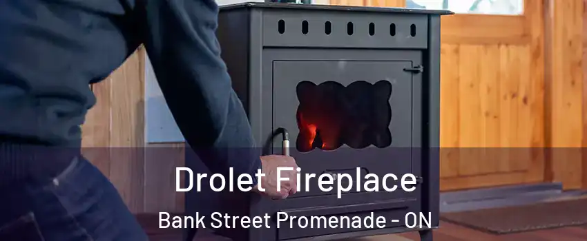  Drolet Fireplace Bank Street Promenade - ON