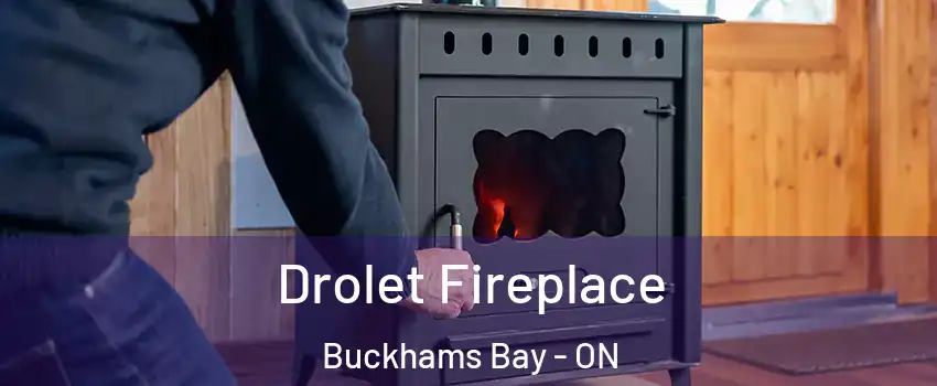  Drolet Fireplace Buckhams Bay - ON