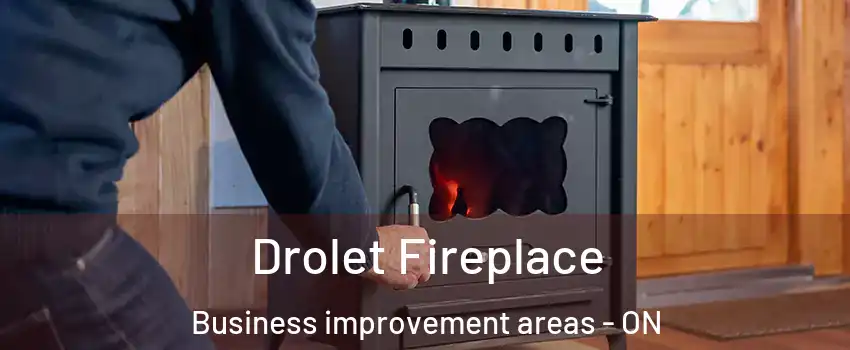  Drolet Fireplace Business improvement areas - ON