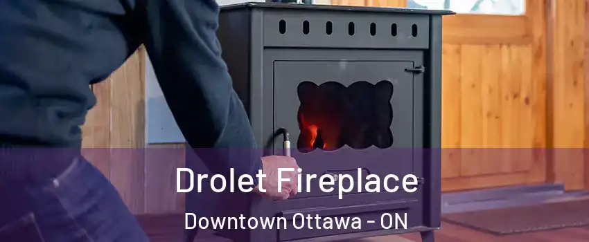  Drolet Fireplace Downtown Ottawa - ON