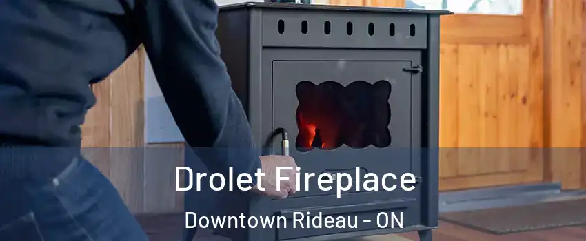  Drolet Fireplace Downtown Rideau - ON