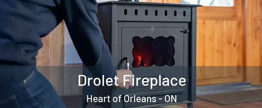  Drolet Fireplace Heart of Orleans - ON