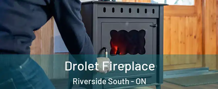  Drolet Fireplace Riverside South - ON