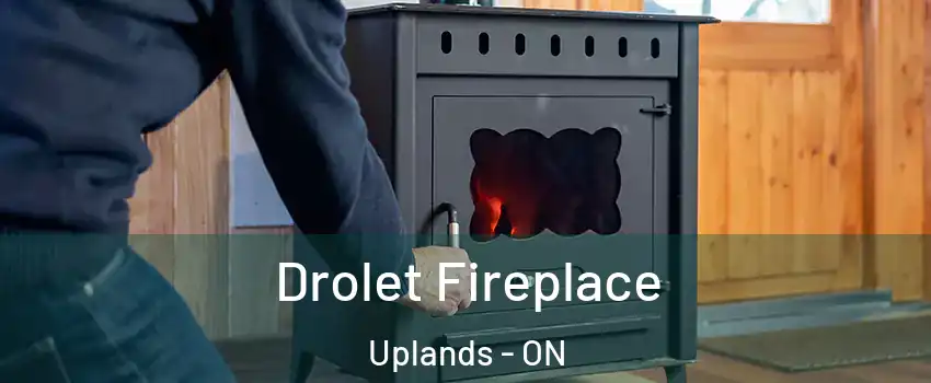  Drolet Fireplace Uplands - ON