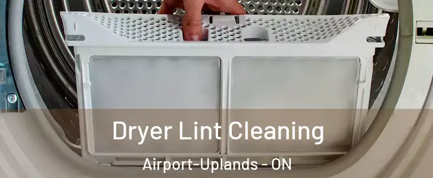  Dryer Lint Cleaning Airport-Uplands - ON