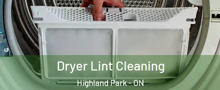  Dryer Lint Cleaning Highland Park - ON